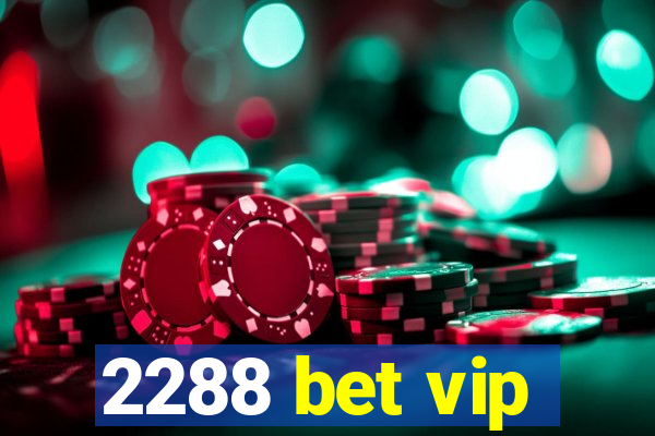 2288 bet vip